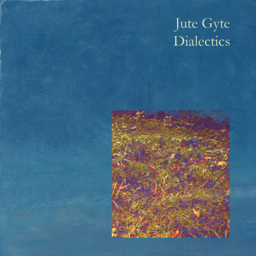 Jute Gyte : Dialectics